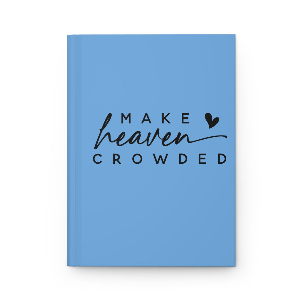 Inspirational Hardcover Journal - "Make Heaven Crowded"